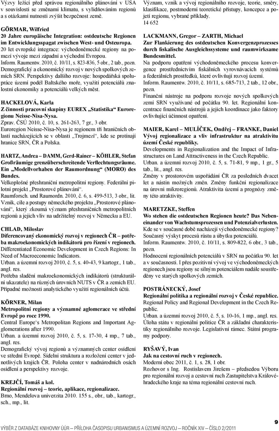 20 let evropské integrace: východoněmecké regiony na pomezí vývoje mezi západní a východní Evropou. Inform. Raumentw. 2010, č. 10/11, s. 823-836, 5 obr., 2 tab., pozn.