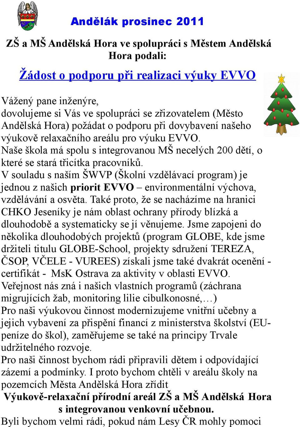 V souladu s naším ŠWVP (Školní vzdělávací program) je jednou z našich priorit EVVO environmentální výchova, vzdělávání a osvěta.