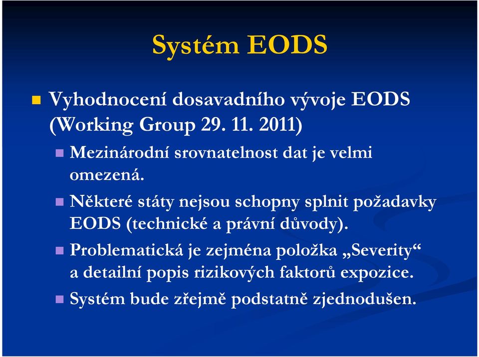 Některé státy nejsou schopny splnit požadavky EODS (technické a právní důvody).