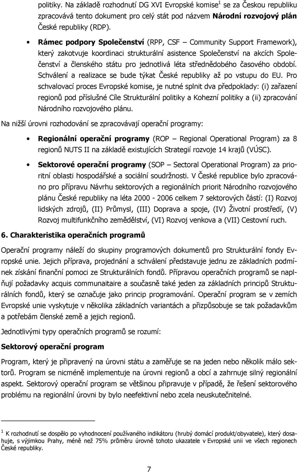 střednědobého časového období. Schválení a realizace se bude týkat České republiky až po vstupu do EU.