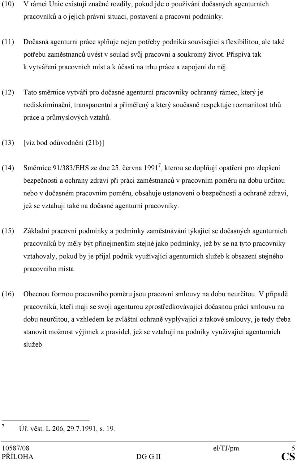 Přispívá tak k vytváření pracovních míst a k účasti na trhu práce a zapojení do něj.