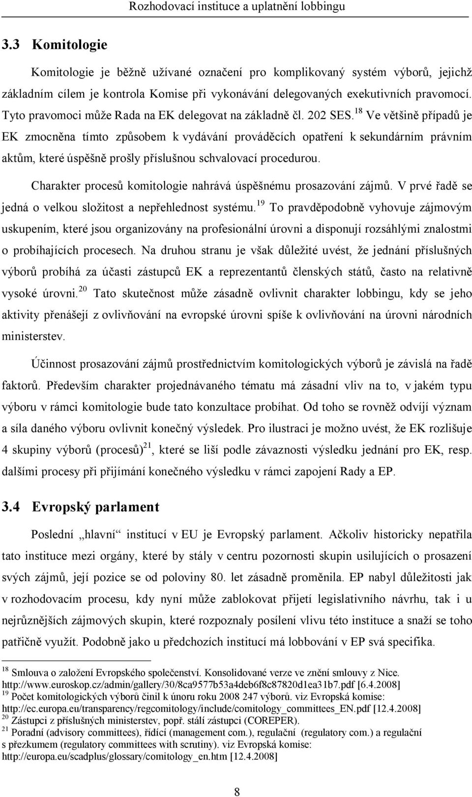 Tyto pravomoci m e Rada na EK delegovat na základn l. 202 SES.