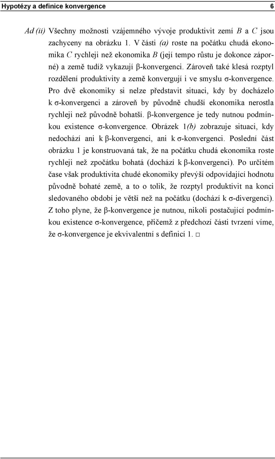 Zároveň také klesá rozptyl rozdělení produktivity a země konvergují i ve smyslu σ-konvergence.