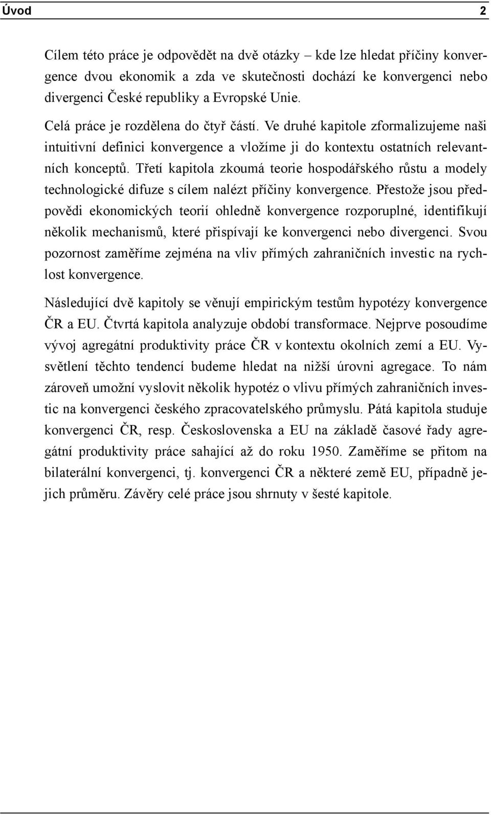 Třetí kapitola zkoumá teorie hospodářského růstu a modely technologické difuze s cílem nalézt příčiny konvergence.