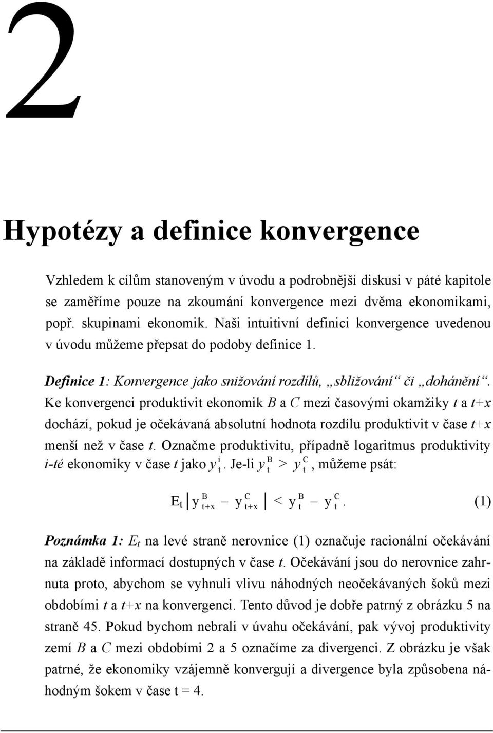 Ke konvergenci produktivit ekonomik B a C mezi časovými okamžiky t a t+x dochází, pokud je očekávaná absolutní hodnota rozdílu produktivit v čase t+x menší než v čase t.