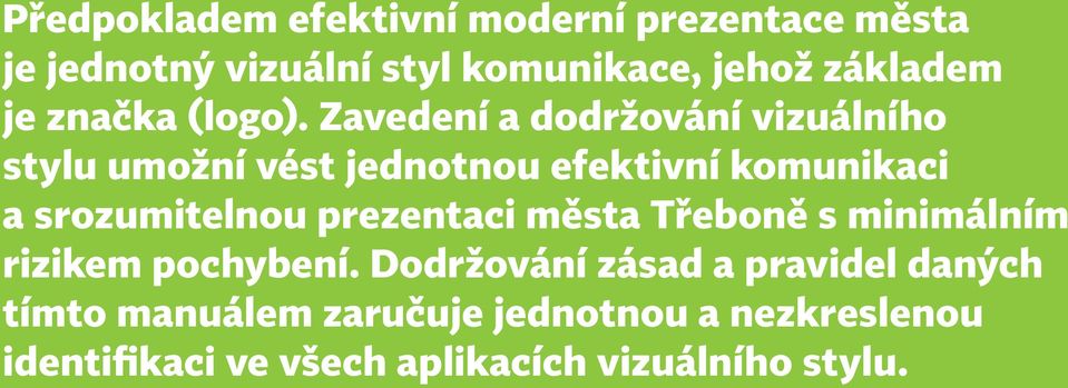 Zavedení a dodržování vizuálního stylu umožní vést jednotnou efektivní komunikaci a srozumitelnou