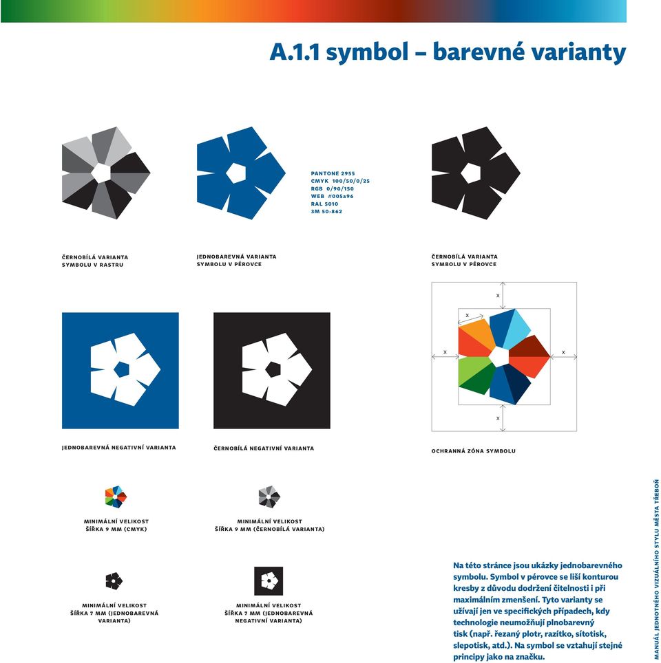 (CMYK) m i n i m á l n í v e l i ko st š í ř ka 7 m m ( j e d n o b a r e v n á varianta) m i n i m á l n í v e l i ko st šířka 9 mm (černobílá varianta) m i n i m á l n í v e l i ko st š í ř ka 7 m