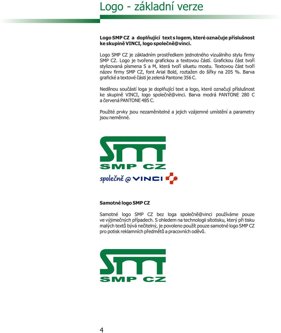 Textovou část tvoří název firmy SMP CZ, font Arial Bold, roztažen do šířky na 205 %. Barva grafické a textové části je zelená Pantone 356 C.