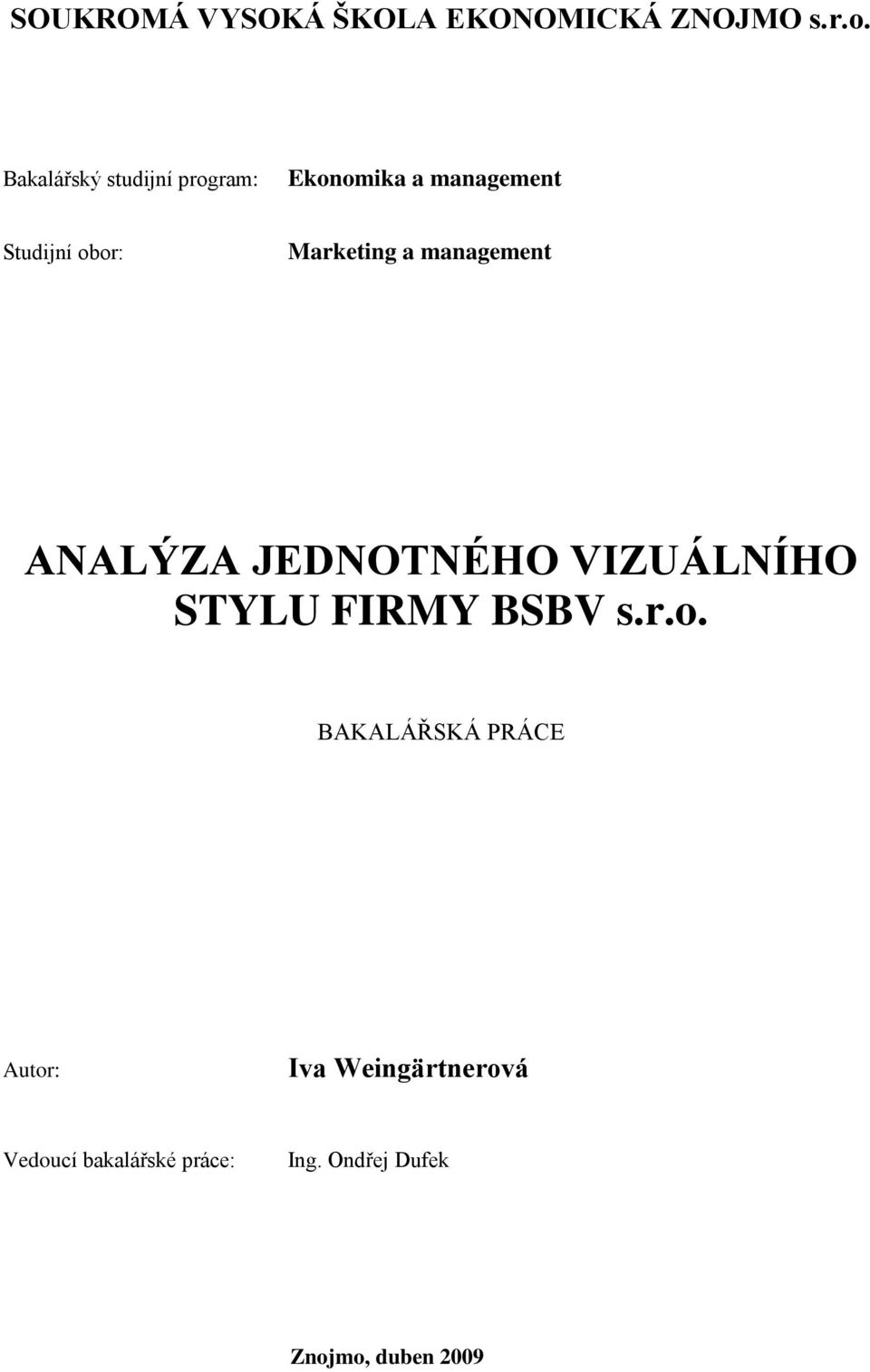 Marketing a management ANALÝZA JEDNOTNÉHO VIZUÁLNÍHO STYLU FIRMY BSBV s.r.o.