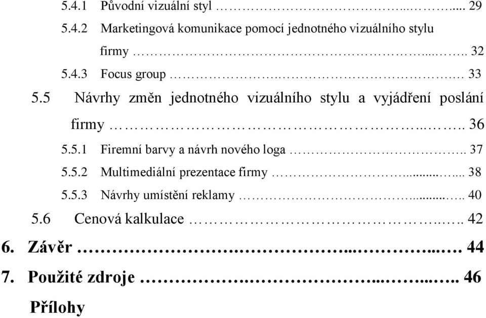 5.1 Firemní barvy a návrh nového loga.. 37 5.5.2 Multimediální prezentace firmy...... 38 5.5.3 Návrhy umístění reklamy.