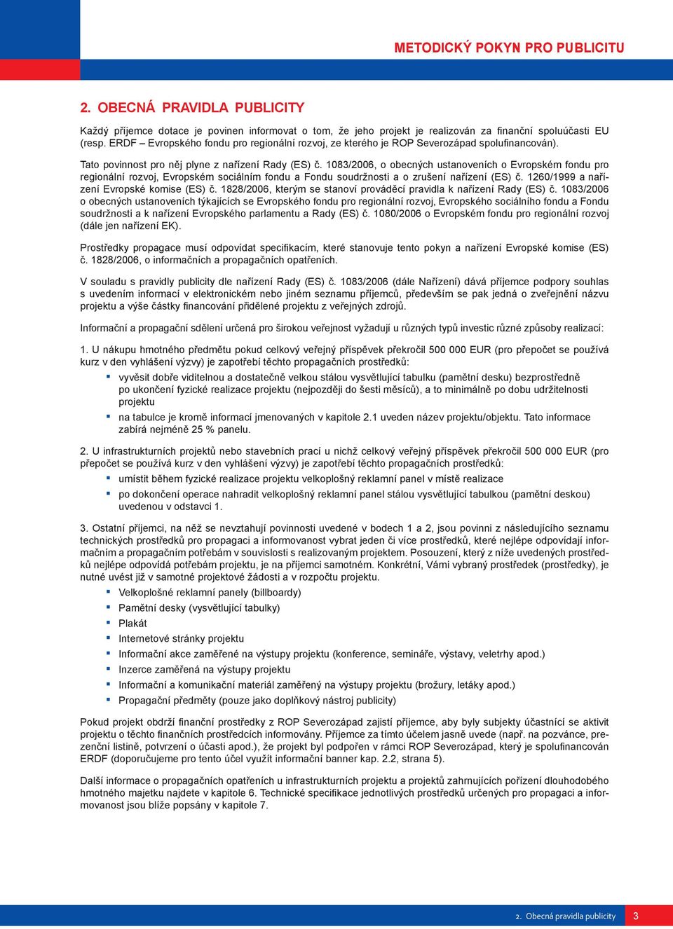 1083/2006, o obecných ustanoveních o Evropském fondu pro regionální rozvoj, Evropském sociálním fondu a Fondu soudržnosti a o zrušení nařízení (ES) č. 1260/1999 a nařízení Evropské komise (ES) č.