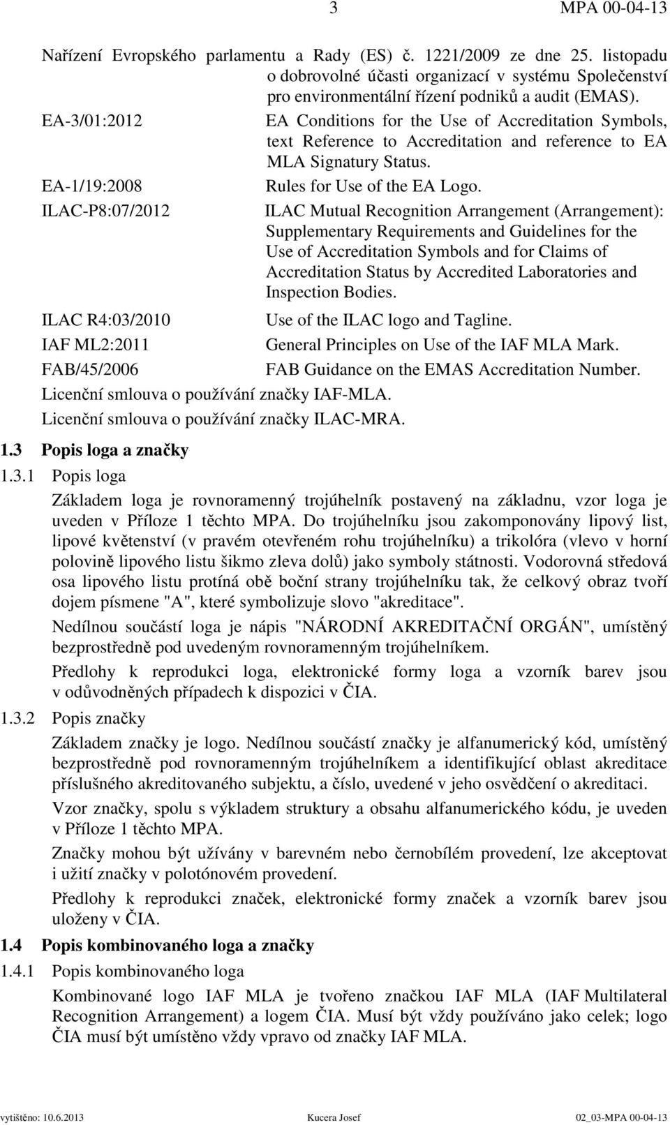 ILAC-P8:07/2012 ILAC Mutual Recognition Arrangement (Arrangement): Supplementary Requirements and Guidelines for the Use of Accreditation Symbols and for Claims of Accreditation Status by Accredited