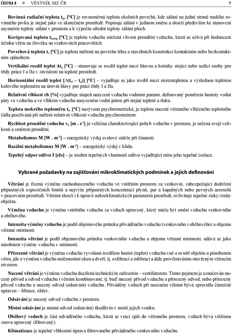 Korigovaná teplota t korig [ C] je teplota vzduchu snížená vlivem proudění vzduchu, která se užívá při hodnocení účinku větru na člověka na venkovních pracovištích.