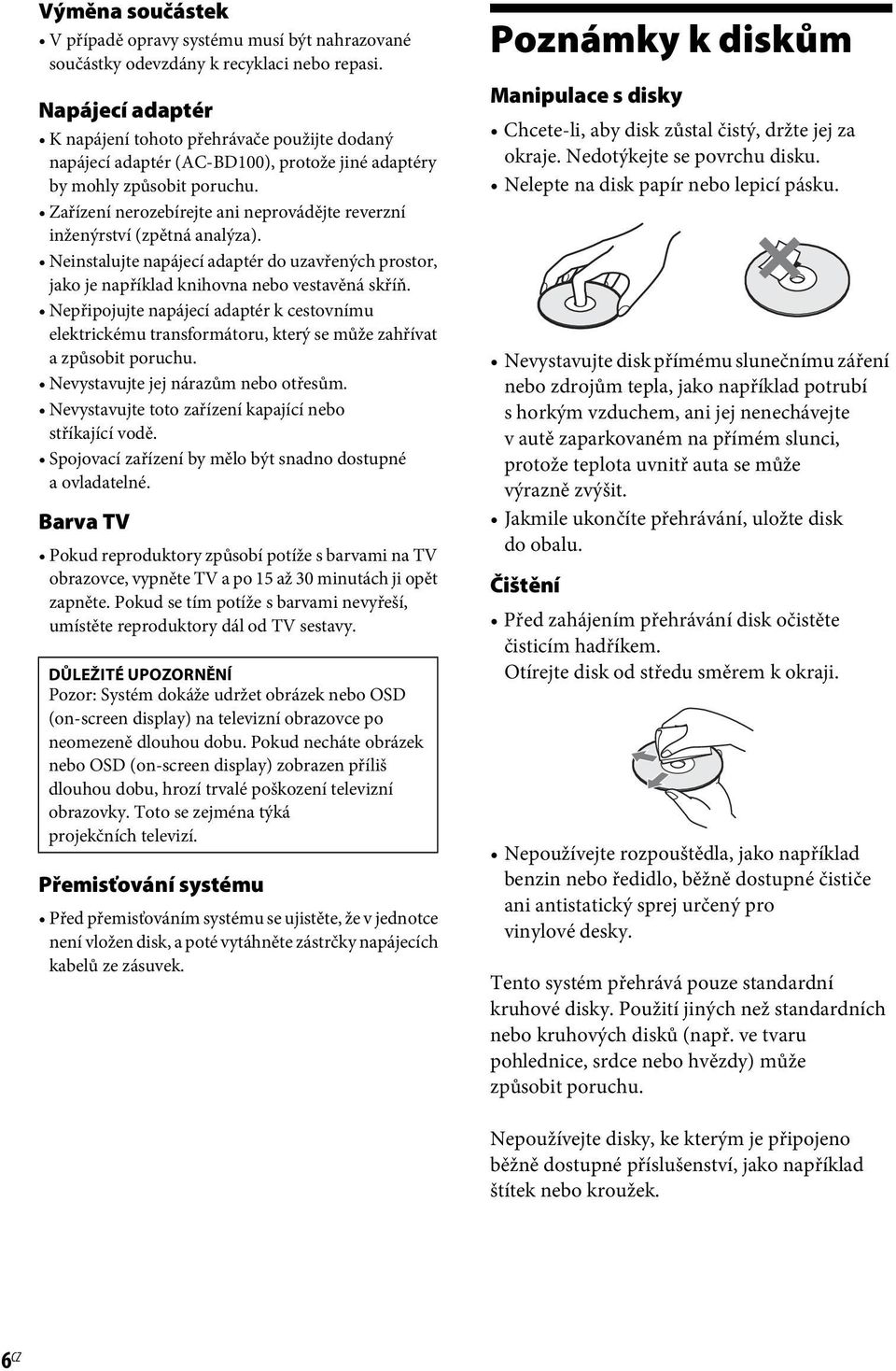 Zařízení nerozebírejte ani neprovádějte reverzní inženýrství (zpětná analýza). Neinstalujte napájecí adaptér do uzavřených prostor, jako je například knihovna nebo vestavěná skříň.