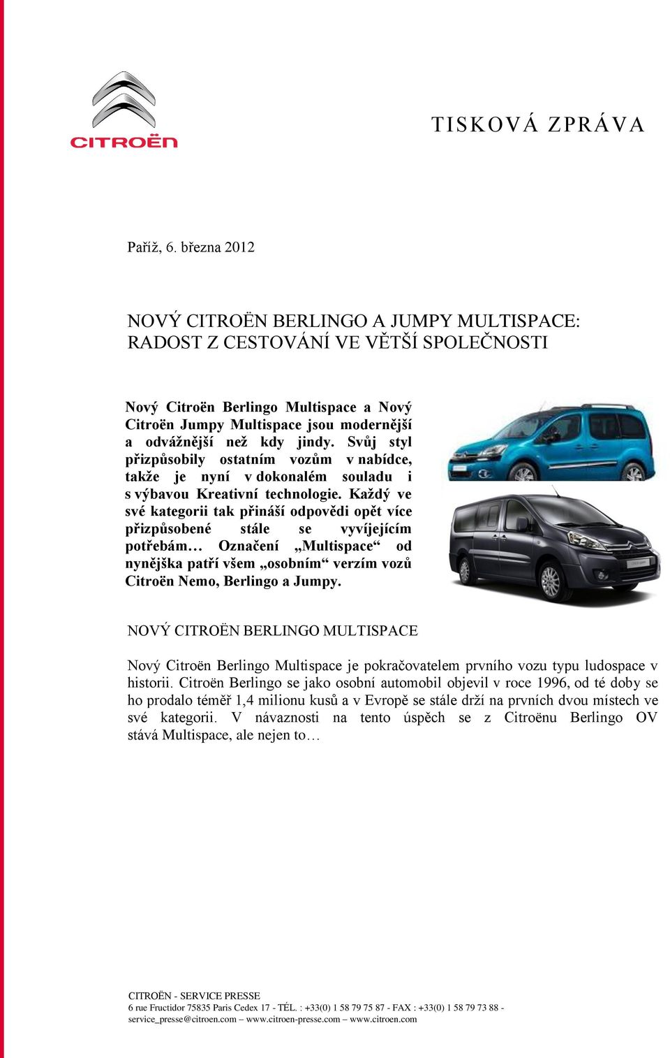 jindy. Svůj styl přizpůsobily ostatním vozům v nabídce, takže je nyní v dokonalém souladu i s výbavou Kreativní technologie.