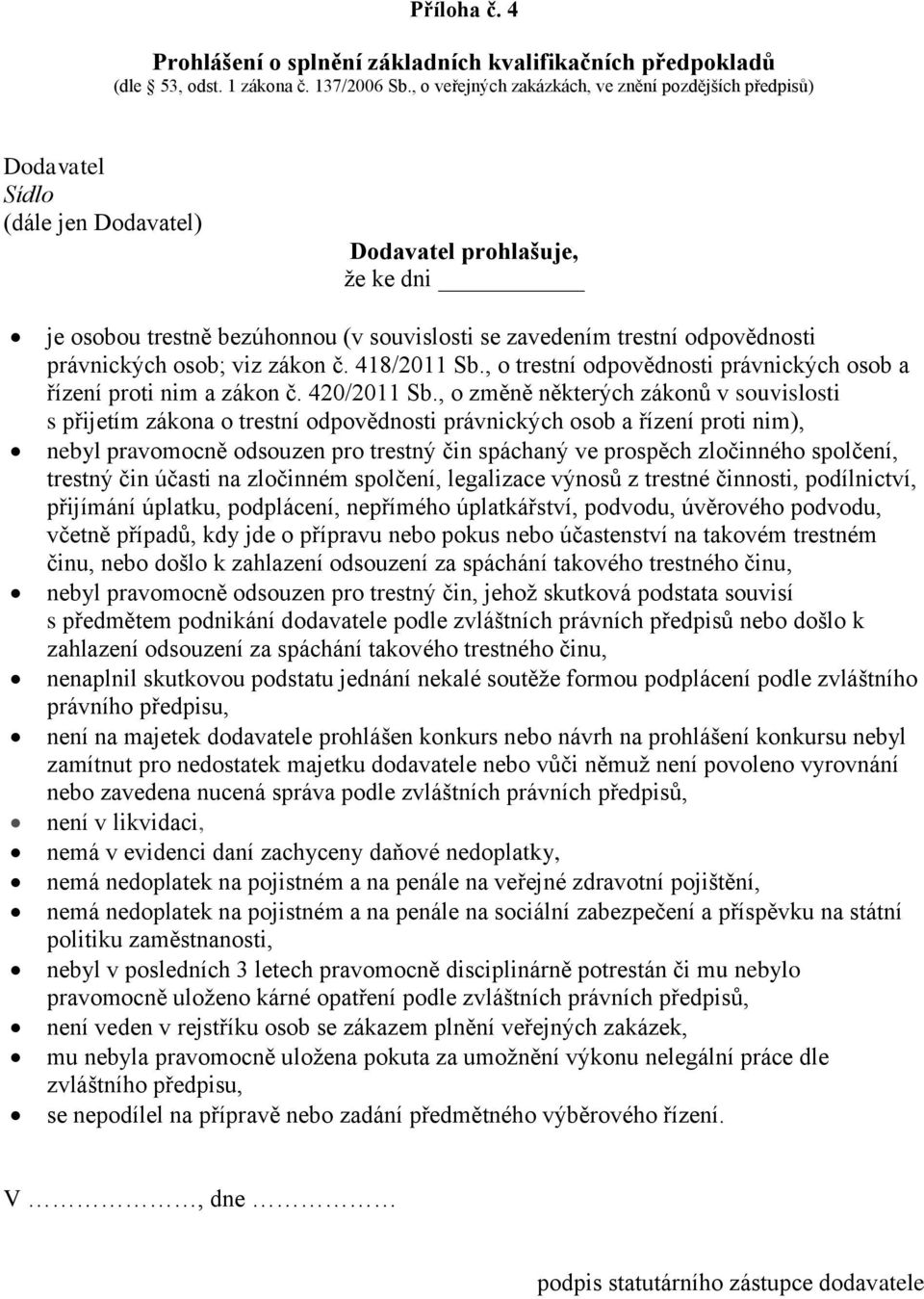 odpovědnosti právnických osob; viz zákon č. 418/2011 Sb., o trestní odpovědnosti právnických osob a řízení proti nim a zákon č. 420/2011 Sb.