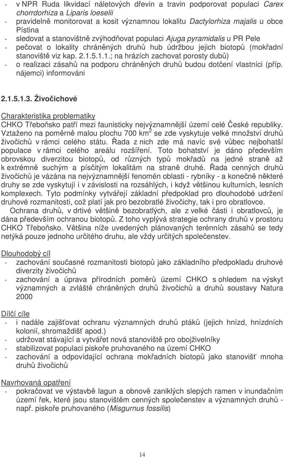 5.1.1.; na hrázích zachovat porosty dub) - o realizaci zásah na podporu chránných druh budou dotení vlastníci (píp. nájemci) informováni 2.1.5.1.3.