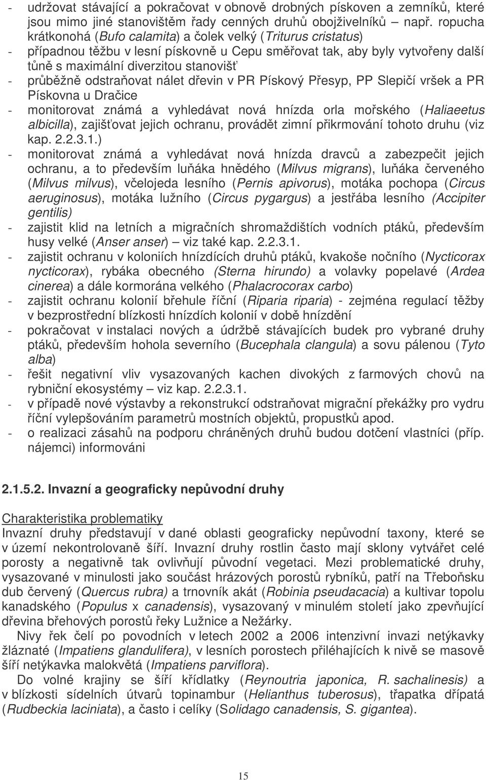 nálet devin v PR Pískový Pesyp, PP Slepií vršek a PR Pískovna u Draice - monitorovat známá a vyhledávat nová hnízda orla moského (Haliaeetus albicilla), zajišovat jejich ochranu, provádt zimní