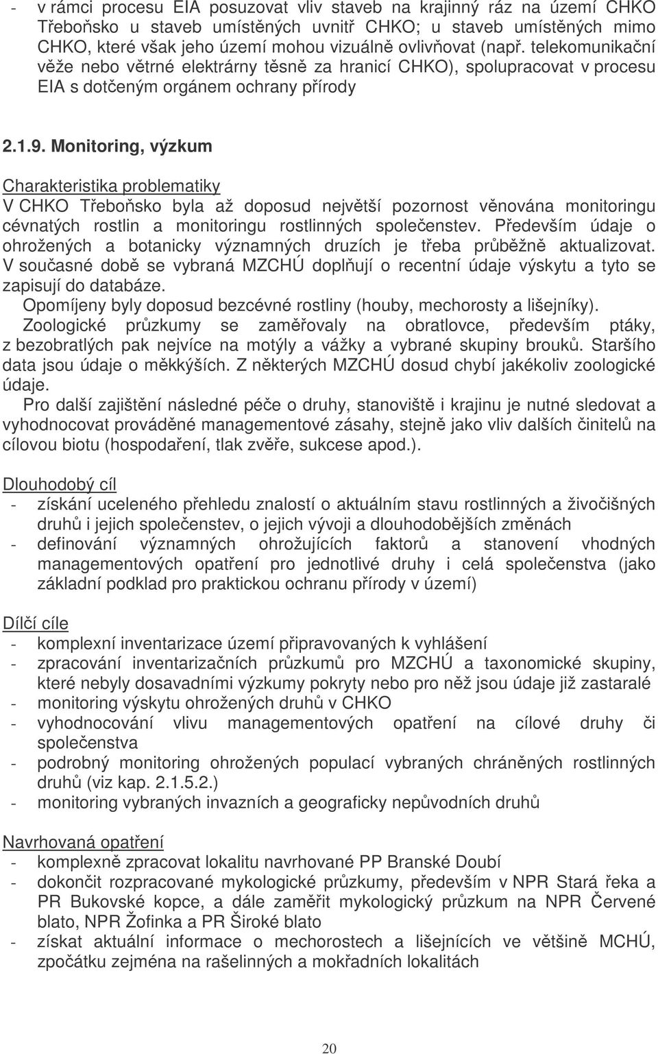 Monitoring, výzkum V CHKO Tebosko byla až doposud nejvtší pozornost vnována monitoringu cévnatých rostlin a monitoringu rostlinných spoleenstev.