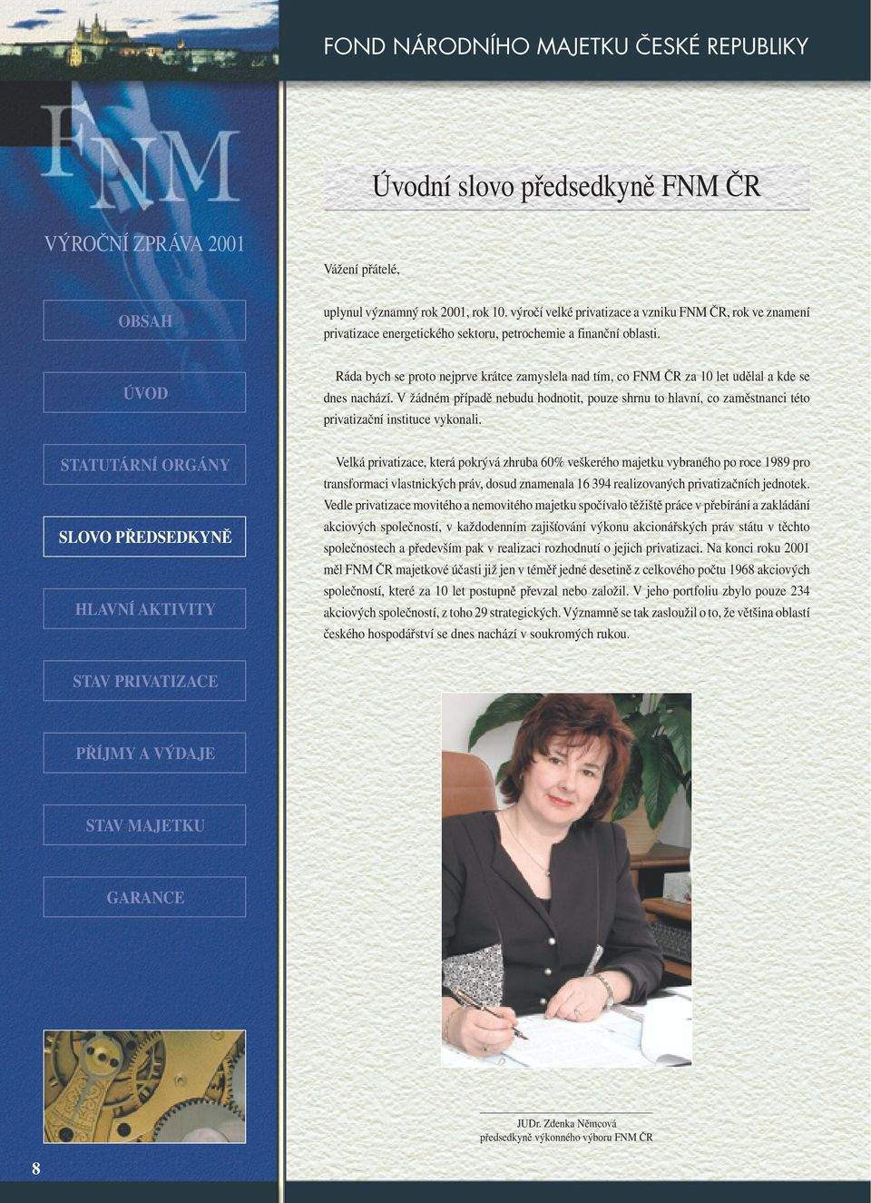 Ráda bych se proto nejprve krátce zamyslela nad tím, co FNM ČR za 10 let udělal a kde se dnes nachází.