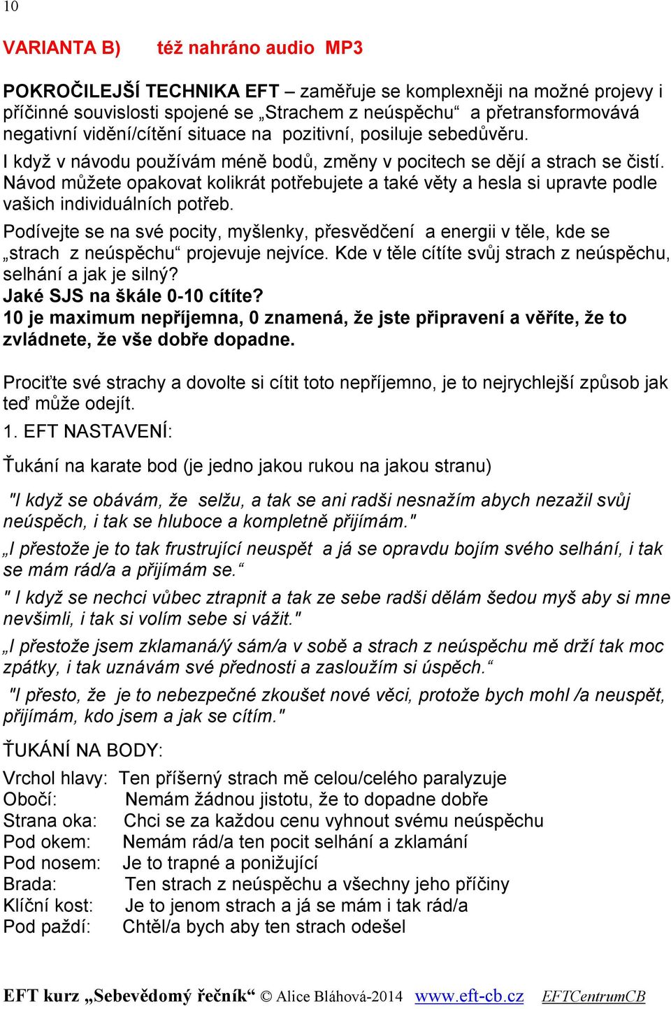 Návod můžete opakovat kolikrát potřebujete a také věty a hesla si upravte podle vašich individuálních potřeb.