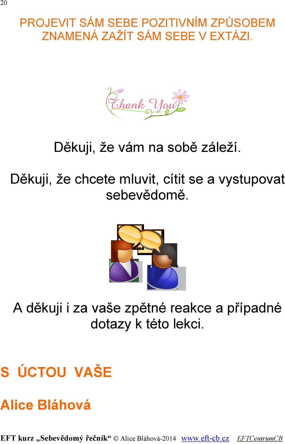 Děkuji, že chcete mluvit, cítit se a vystupovat sebevědomě.