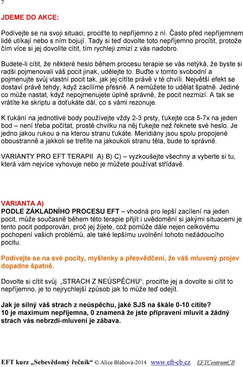 Budete-li cítit, že některé heslo během procesu terapie se vás netýká, že byste si radši pojmenovali váš pocit jinak, udělejte to.