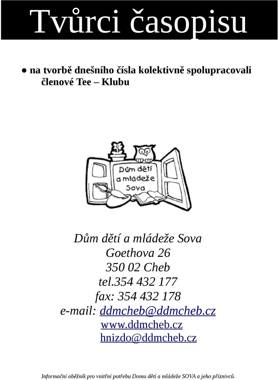 354 432 177 fax: 354 432 178 e-mail: ddmcheb@ddmcheb.cz www.ddmcheb.cz hnizdo@ddmcheb.