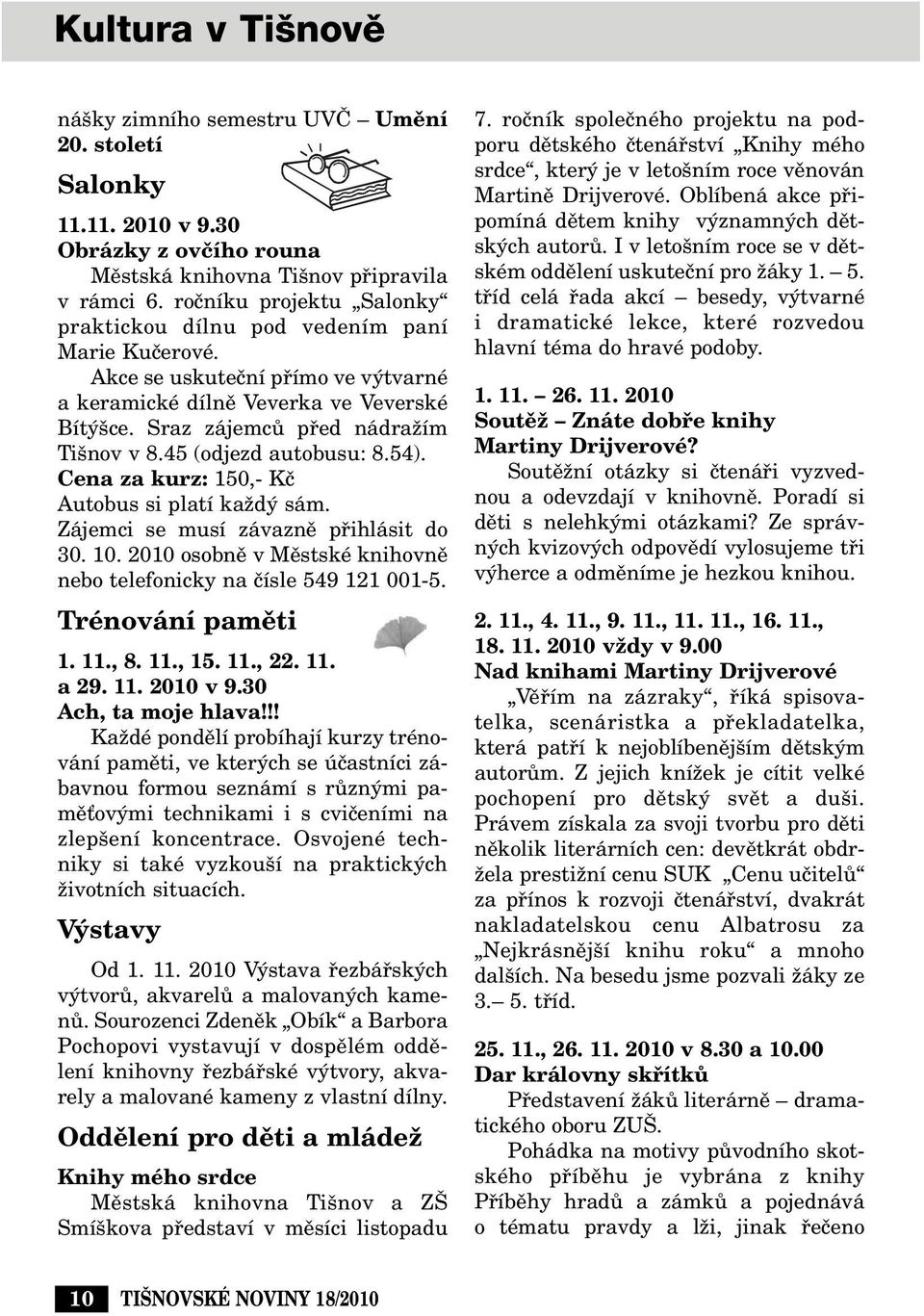 45 (odjezd autobusu: 8.54). Cena za kurz: 150,- Kã Autobus si platí kaïd sám. Zájemci se musí závaznû pfiihlásit do 30. 10. 2010 osobnû v Mûstské knihovnû nebo telefonicky na ãísle 549 121 001-5.