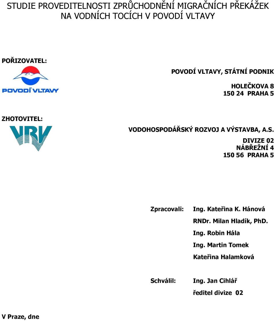 S. DIVIZE 02 NÁBŘEŽNÍ 4 150 56 PRAHA 5 Zpracovali: Ing. Kateřina K. Hánová RNDr. Milan Hladík, PhD. Ing. Robin Hála Ing.