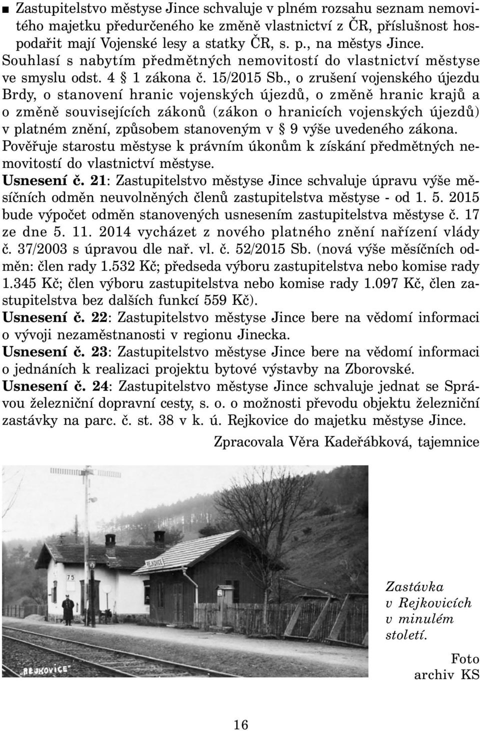 , o zrušení vojenského újezdu Brdy, o stanovení hranic vojenských újezdů, o změně hranic krajů a o změně souvisejících zákonů (zákon o hranicích vojenských újezdů) v platném znění, způsobem