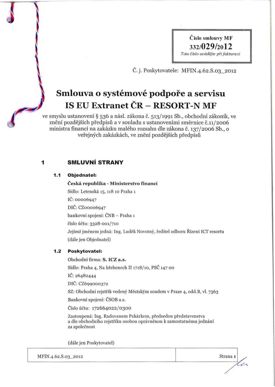 , obchodi zakoik, ve zei pozdej ich predpisu a v souladu s ustaoveimi smerice c.11/2oo6 miistra fiaci a zakazku maleho rozsahu dle zakoa c. 137/2006 Sb.