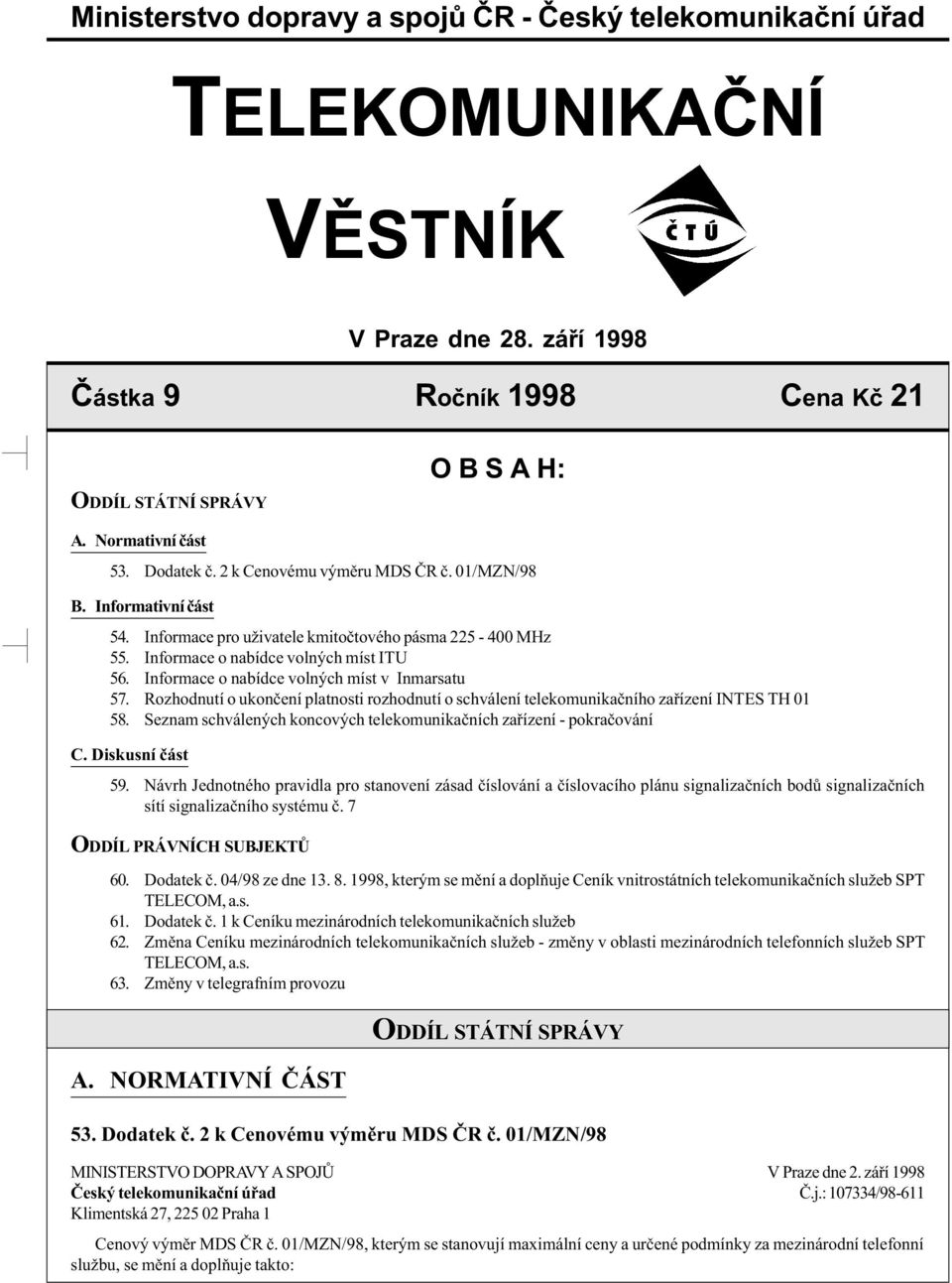 Informace o nabídce volných míst v Inmarsatu 57. Rozhodnutí o ukonèení platnosti rozhodnutí o schválení telekomunikaèního zaøízení INTES TH 01 58.