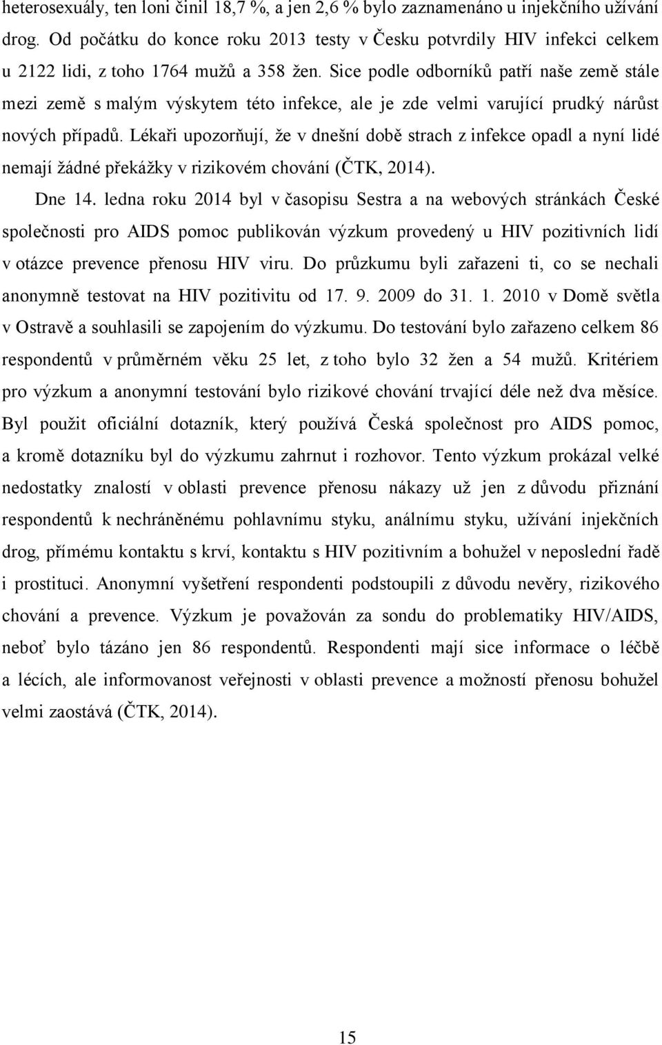 Sice podle odborníků patří naše země stále mezi země s malým výskytem této infekce, ale je zde velmi varující prudký nárůst nových případů.