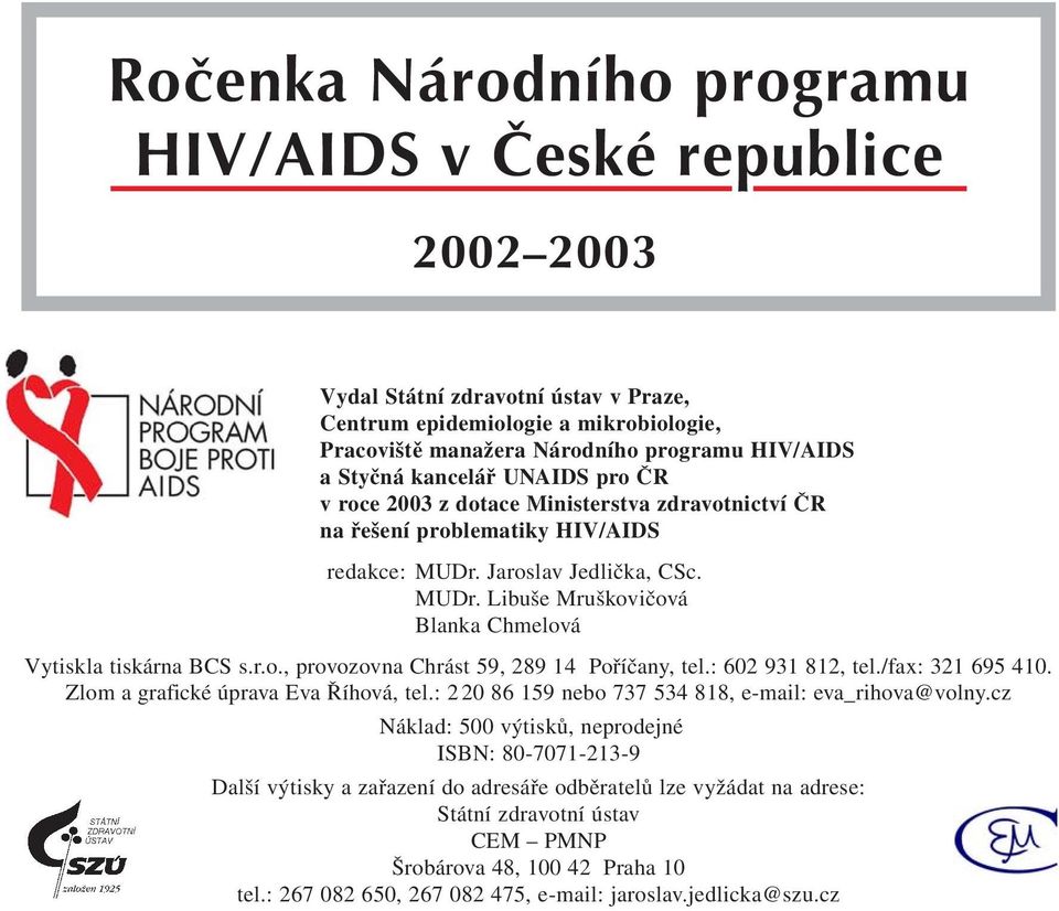 r.o., provozovna Chrást 59, 289 14 Poříčany, tel.: 602 931 812, tel./fax: 321 695 410. Zlom a grafické úprava Eva Říhová, tel.: 220 86 159 nebo 737 534 818, e-mail: eva_rihova@volny.