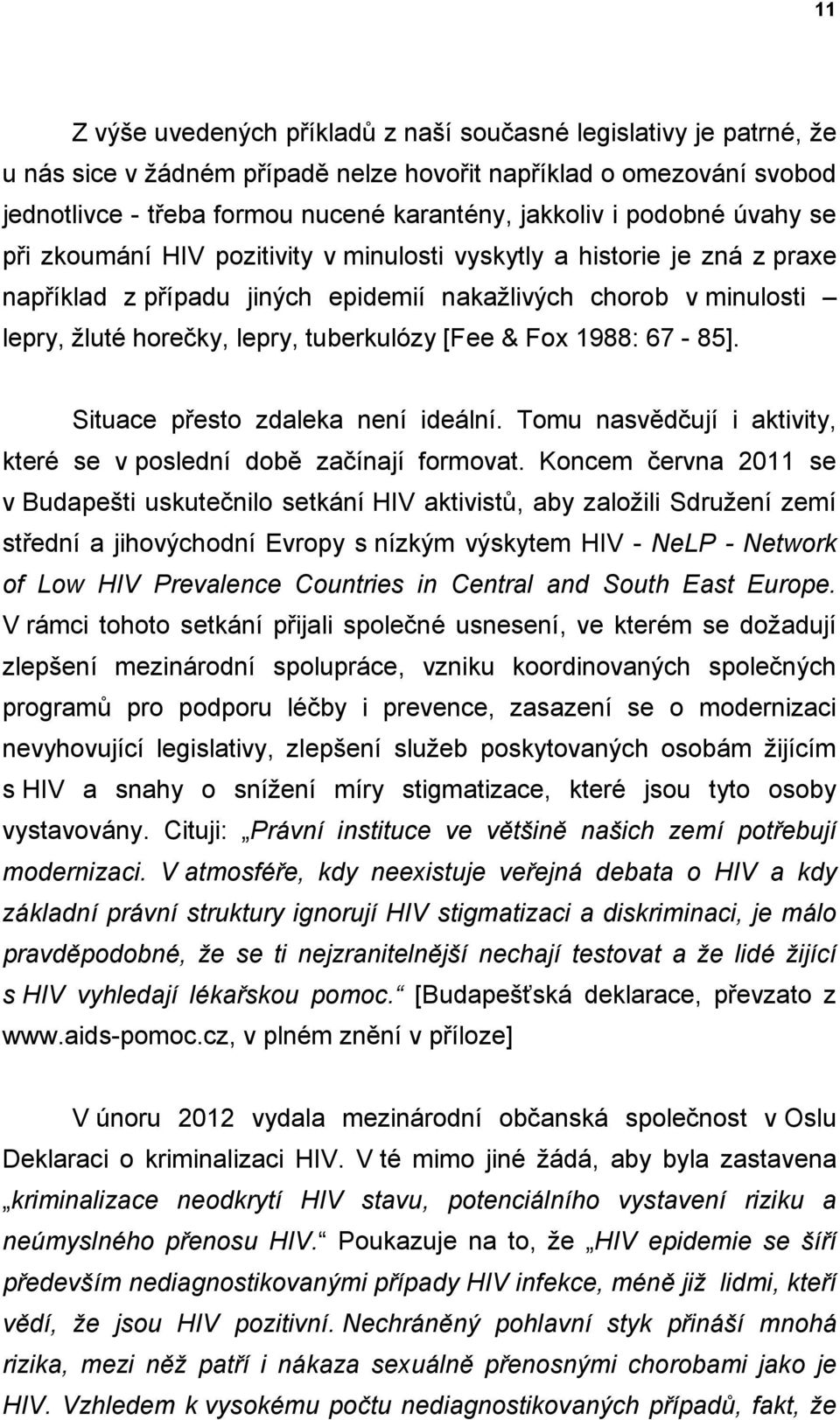 [Fee & Fox 1988: 67-85]. Situace přesto zdaleka není ideální. Tomu nasvědčují i aktivity, které se v poslední době začínají formovat.