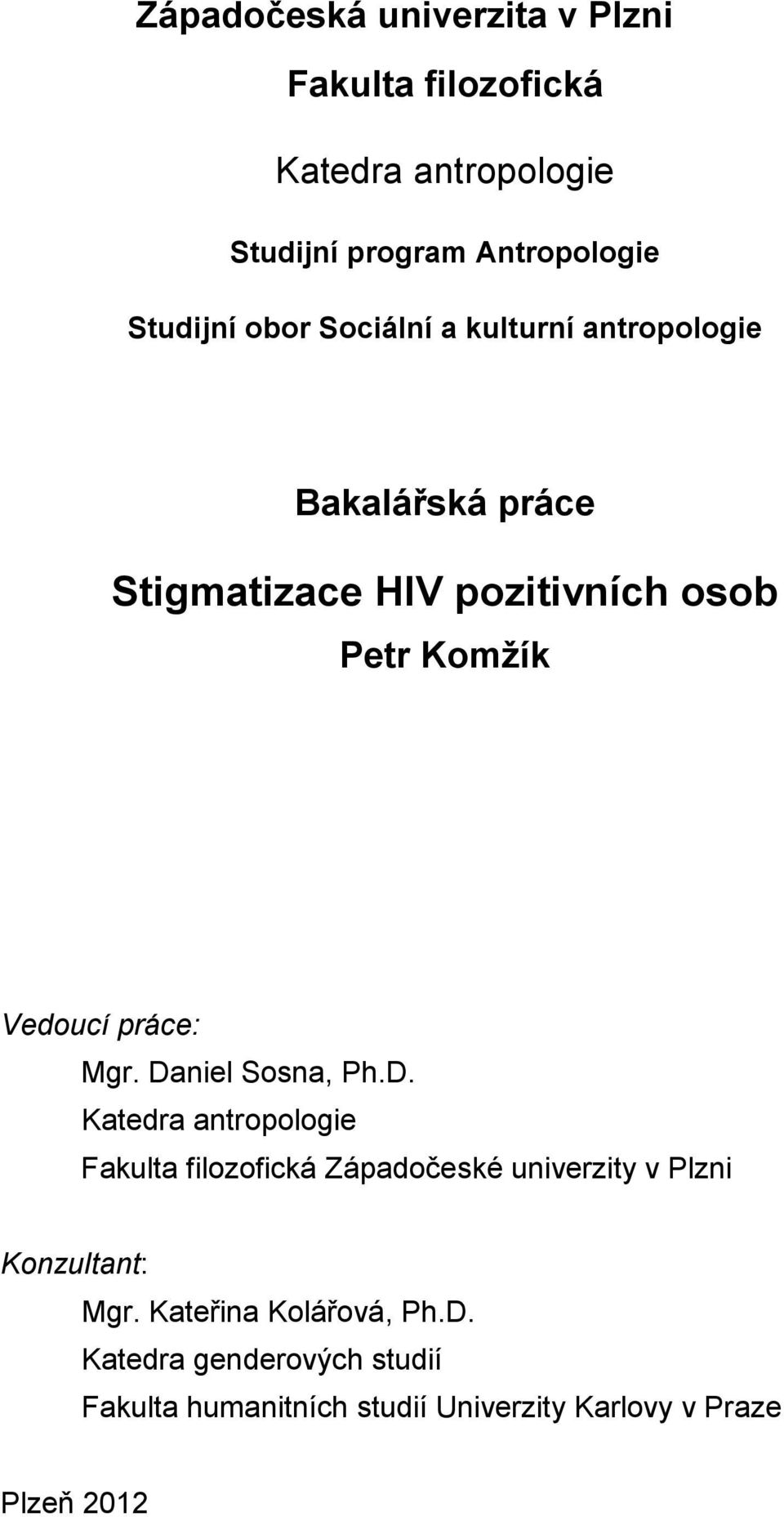 práce: Mgr. Daniel Sosna, Ph.D. Katedra antropologie Fakulta filozofická Západočeské univerzity v Plzni Konzultant: Mgr.