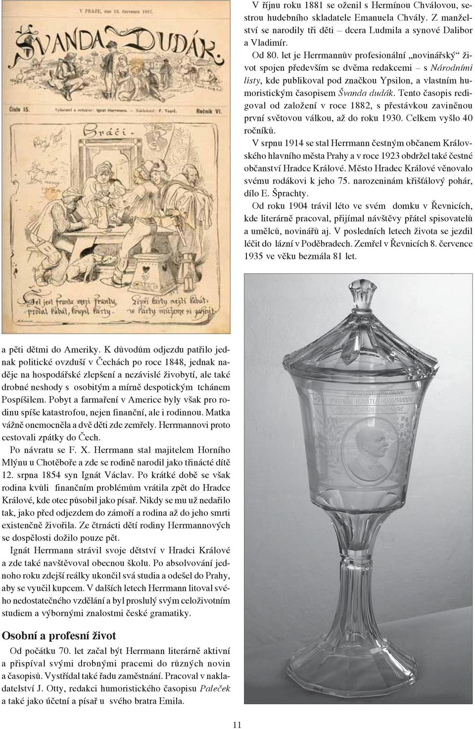 Tento časopis redigoval od založení v roce 1882, s přestávkou zaviněnou první světovou válkou, až do roku 1930. Celkem vyšlo 40 ročníků.