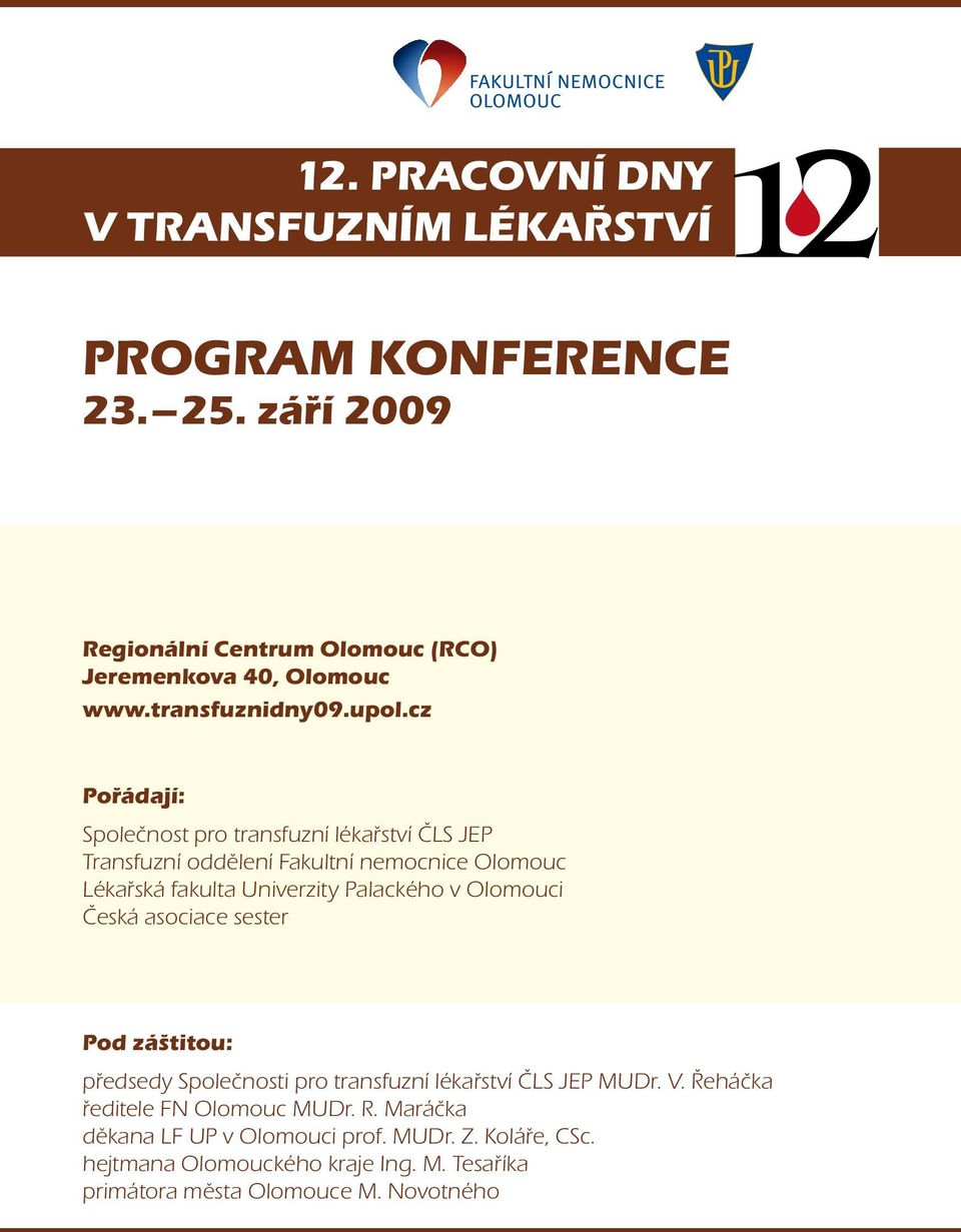 Fakultní nemocnice Olomouc Lékařská fakulta Univerzity Palackého v Olomouci Česká asociace sester Pod záštitou: předsedy Společnosti pro