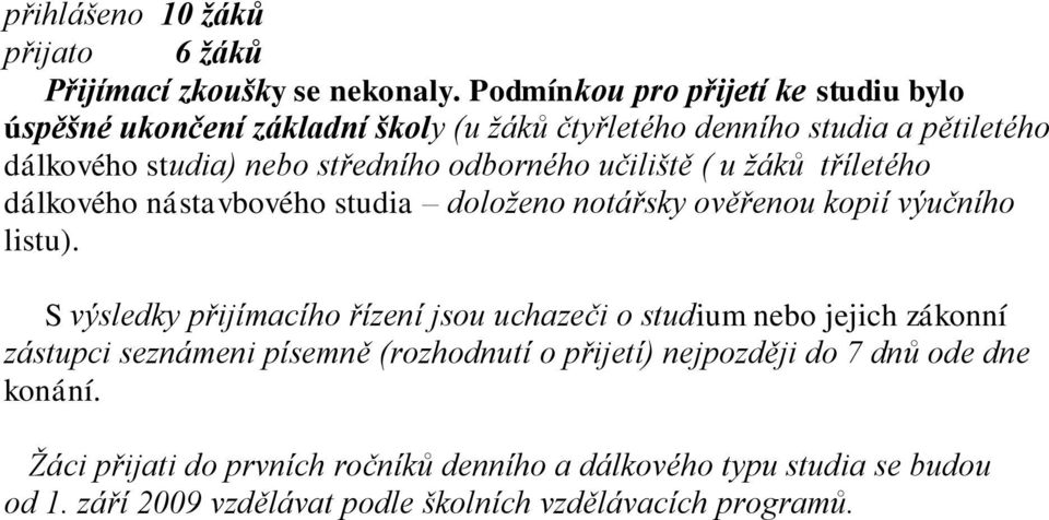 odborného učiliště ( u žáků tříletého dálkového nástavbového studia doloženo notářsky ověřenou kopií výučního listu).