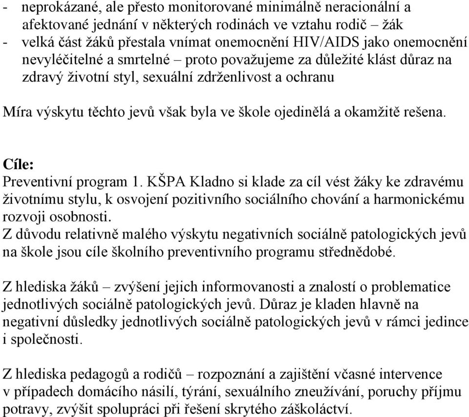 Cíle: Preventivní program 1. KŠPA Kladno si klade za cíl vést žáky ke zdravému životnímu stylu, k osvojení pozitivního sociálního chování a harmonickému rozvoji osobnosti.