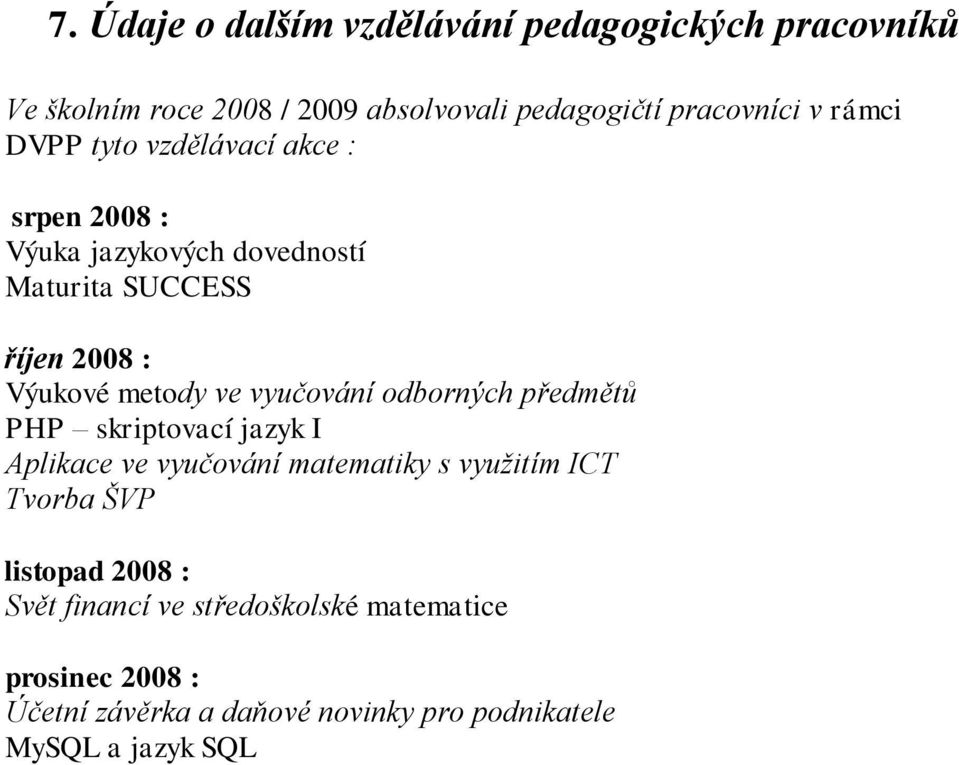 vyučování odborných předmětů PHP skriptovací jazyk I Aplikace ve vyučování matematiky s využitím ICT Tvorba ŠVP listopad