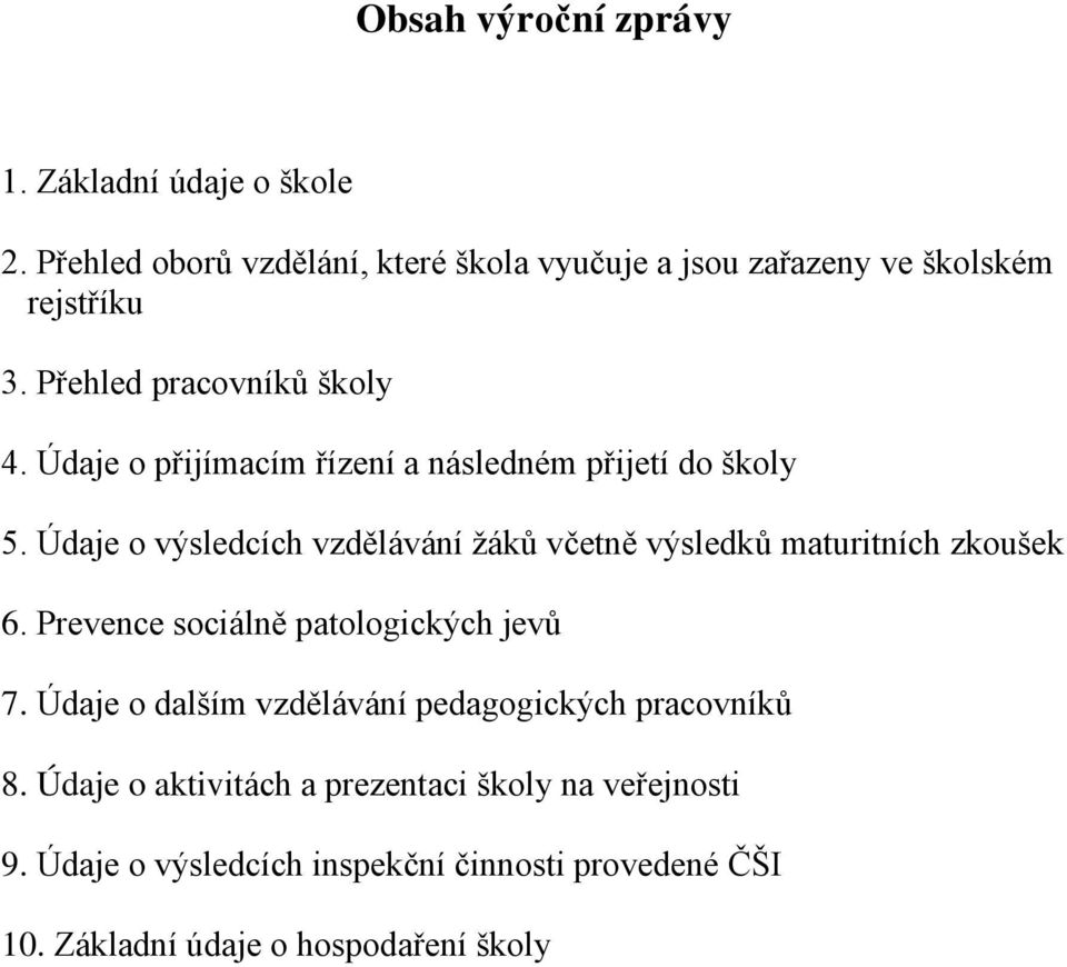 Údaje o výsledcích vzdělávání žáků včetně výsledků maturitních zkoušek 6. Prevence sociálně patologických jevů 7.