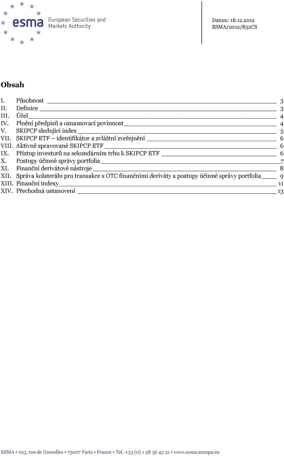 Přístup investorů na sekundárním trhu k SKIPCP ETF 6 X. Postupy účinné správy portfolia 7 XI. Finanční derivátové nástroje 8 XII.