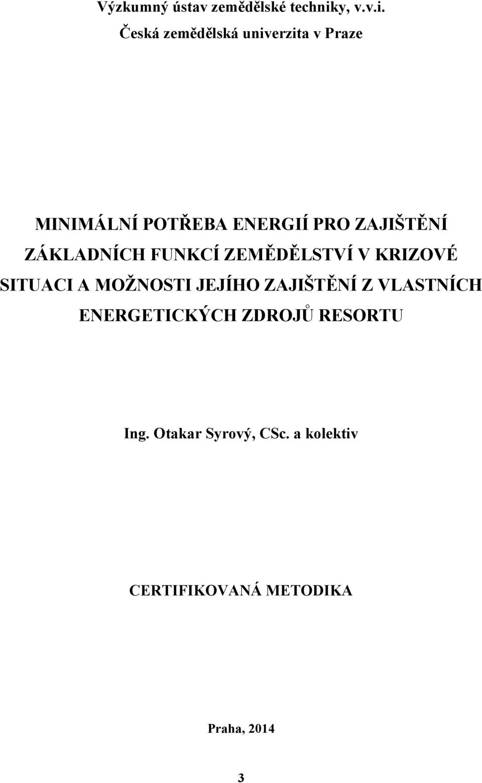 Česká zemědělská univerzita v Praze MINIMÁLNÍ POTŘEBA ENERGIÍ PRO ZAJIŠTĚNÍ