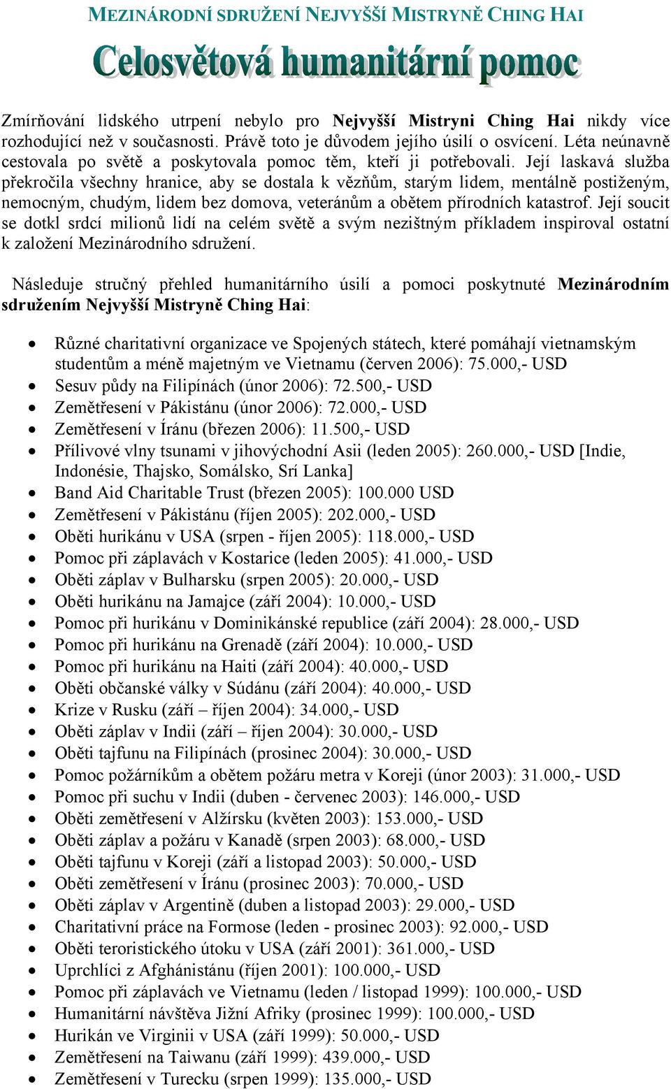 Její laskavá služba překročila všechny hranice, aby se dostala k vězňům, starým lidem, mentálně postiženým, nemocným, chudým, lidem bez domova, veteránům a obětem přírodních katastrof.