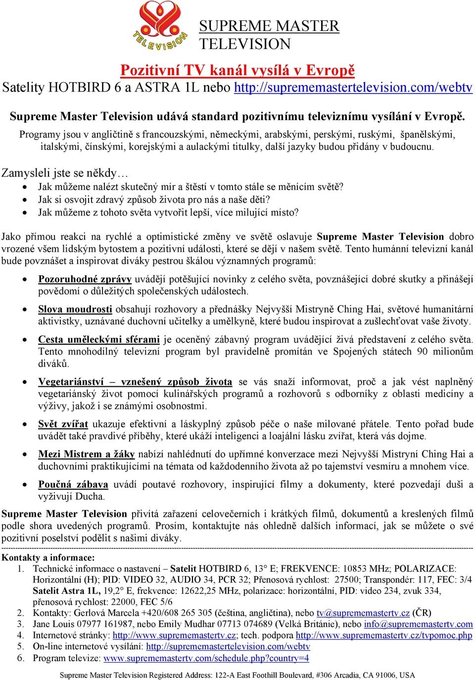 Programy jsou v angličtině s francouzskými, německými, arabskými, perskými, ruskými, španělskými, italskými, čínskými, korejskými a aulackými titulky, další jazyky budou přidány v budoucnu.