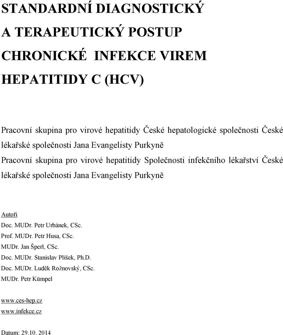 lékařství České lékařské společnosti Jana Evangelisty Purkyně Autoři Doc. MUDr. Petr Urbánek, CSc. Prof. MUDr. Petr Husa, CSc. MUDr. Jan Šperl, CSc.