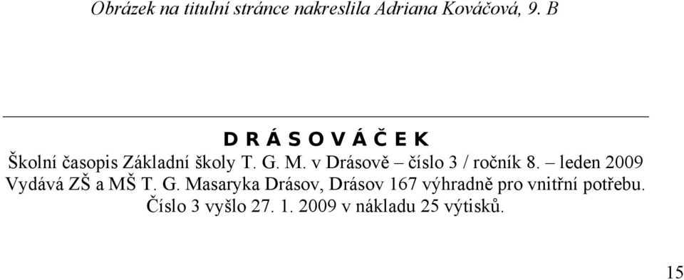 v Drásově číslo 3 / ročník 8. leden 2009 Vydává ZŠ a MŠ T. G.