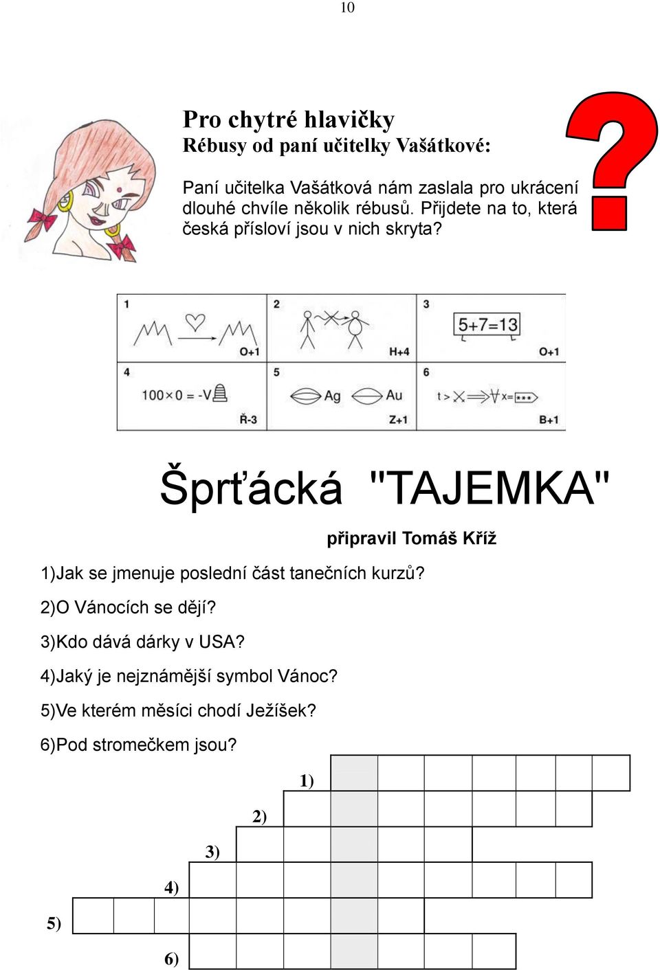 Šprťácká "TAJEMKA" připravil Tomáš Kříž 1)Jak se jmenuje poslední část tanečních kurzů? 2)O Vánocích se dějí?